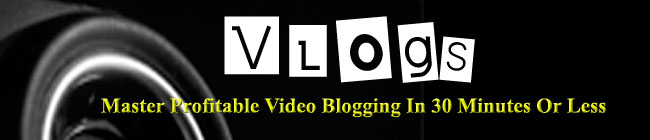 Vlogs: Master Profitable Video Blogging In 30 Minutes Or Less